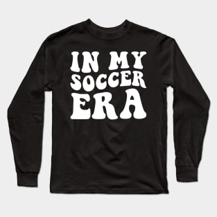 In my Soccer Era Long Sleeve T-Shirt